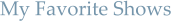 My Favorite Shows